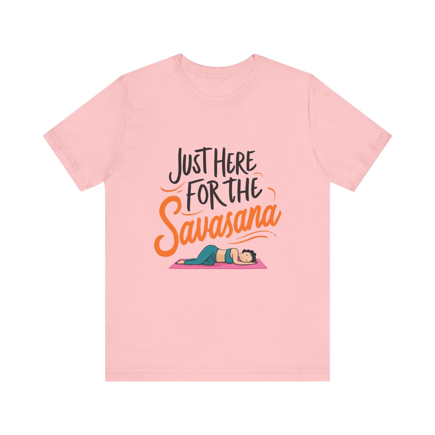 Yoga Tee - Just Here for the Savasana